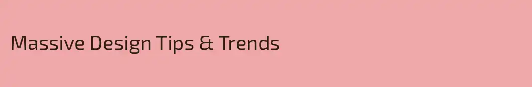 Massive Design Tips & Trends